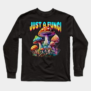 Fungi Mushroom Just A Fungi Long Sleeve T-Shirt